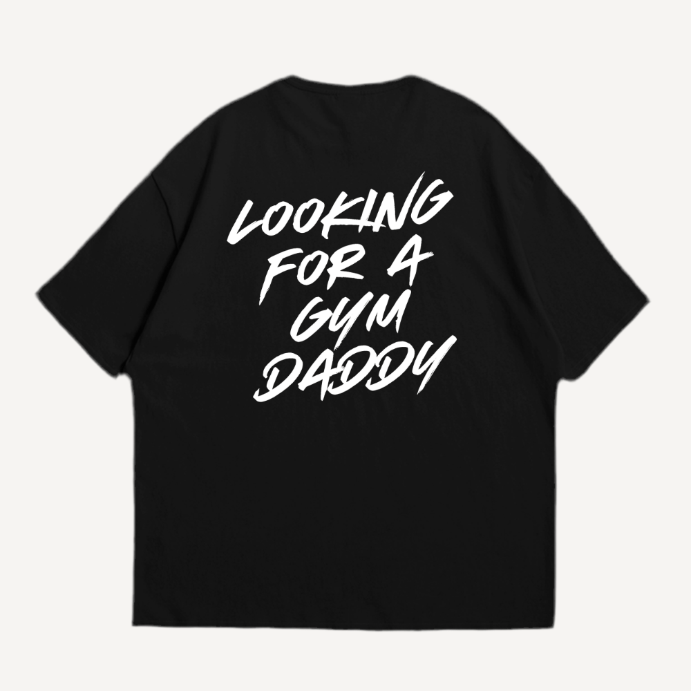 Looking For A Gym Daddy Oversized Shirt (Backprint)