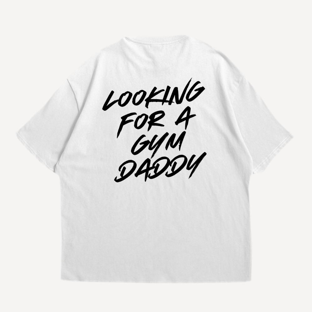 Looking For A Gym Daddy Oversized Shirt (Backprint)