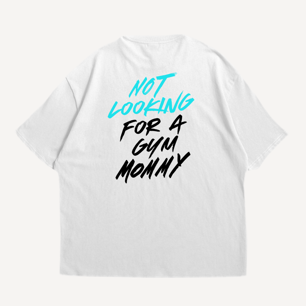 Not Looking For A Gym Mommy Oversized Shirt