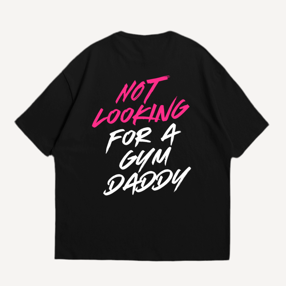 Not Looking For A Gym Daddy Oversized Shirt (Backprint)