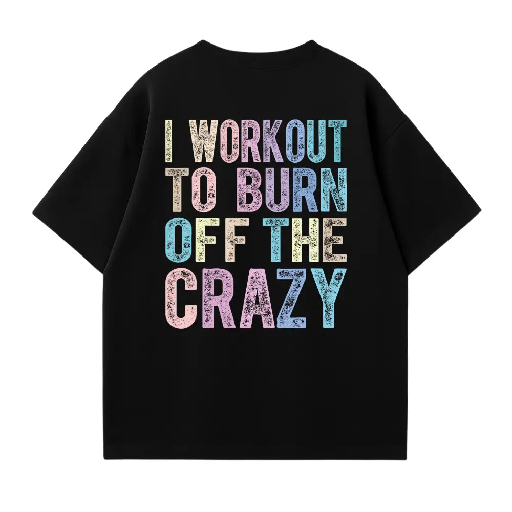 I Workout To Burn Oversized Shirt