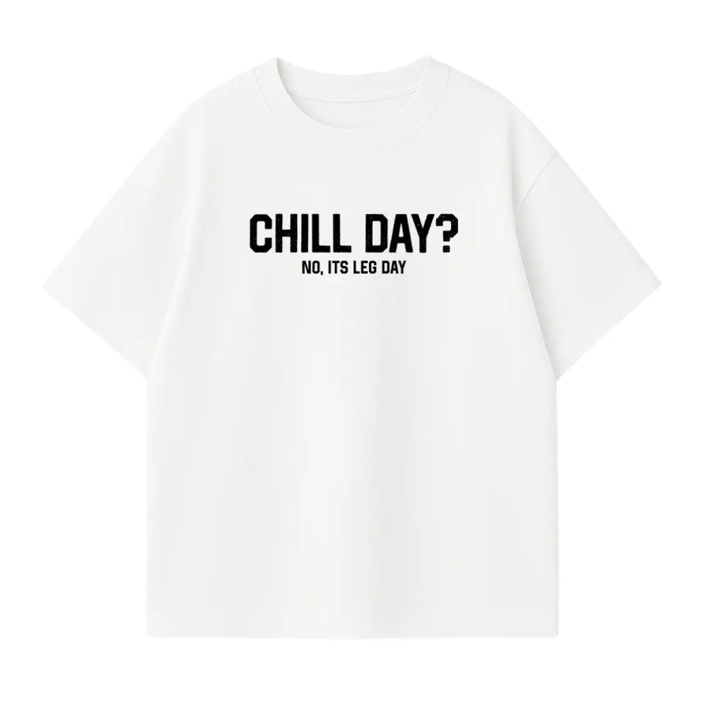 Chill Day? No, Its Leg Day! Oversized Shirt