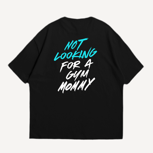 Not Looking For A Gym Mommy Oversized Shirt