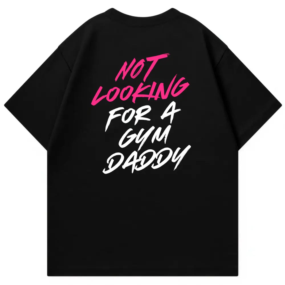 Not Looking For A Gym Daddy Oversized Shirt