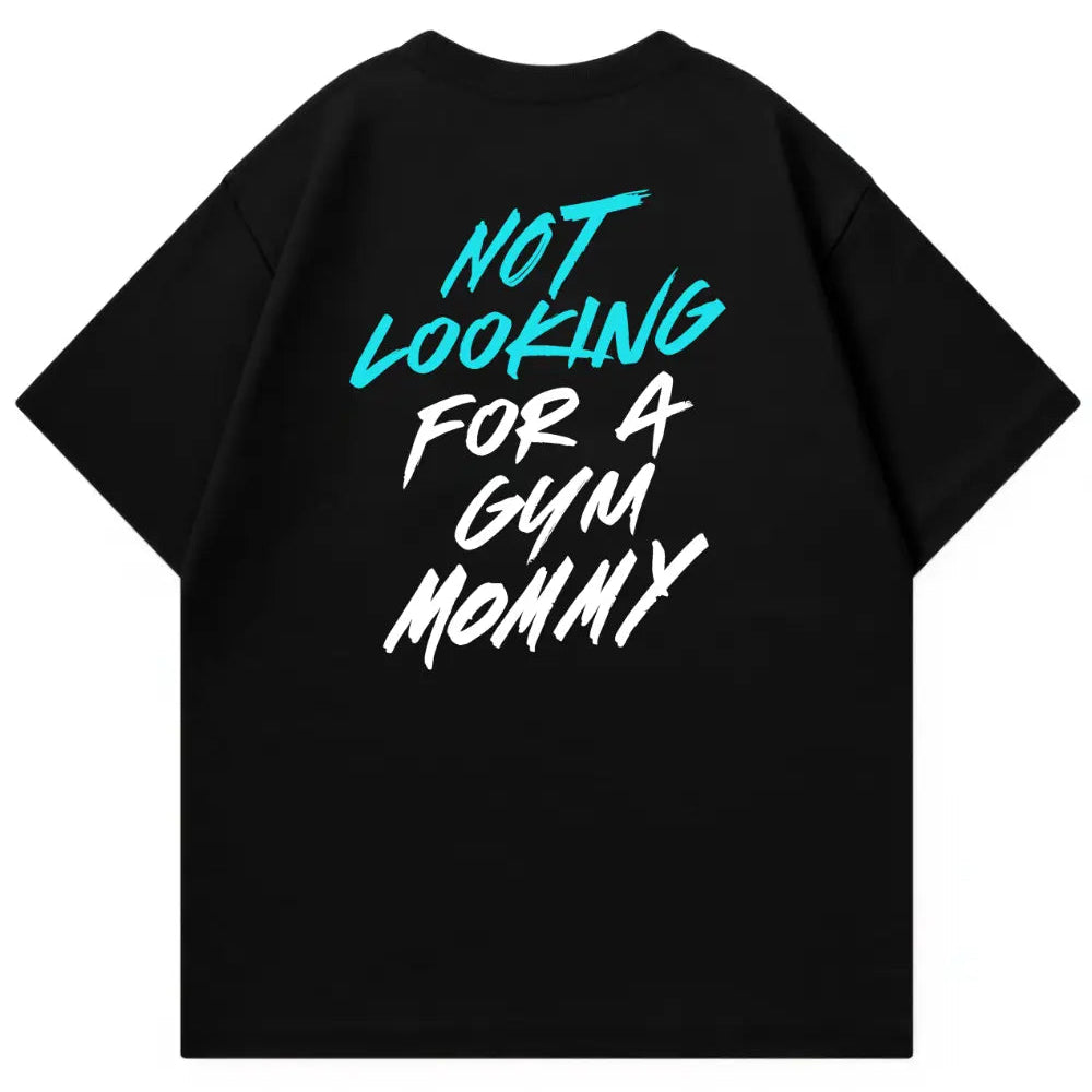 Not Looking For A Gym Mommy Oversized Shirt