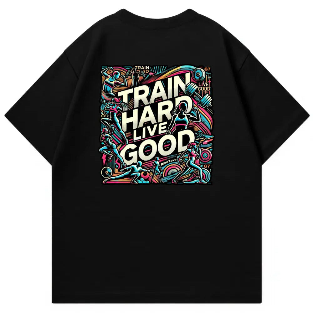 Train Hard Live Good Oversized Shirt