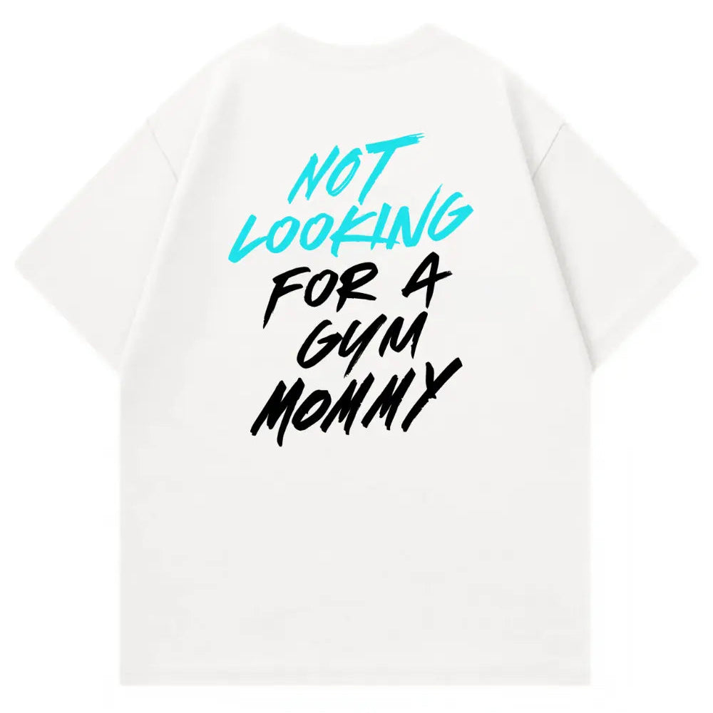 Not Looking For A Gym Mommy Oversized Shirt