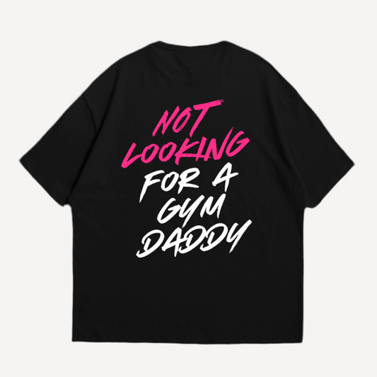 Not Looking For A Gym Daddy Oversized Shirt (Backprint)