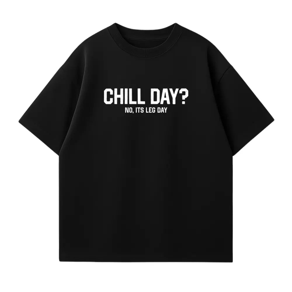Chill Day? No, Its Leg Day! Oversized Shirt