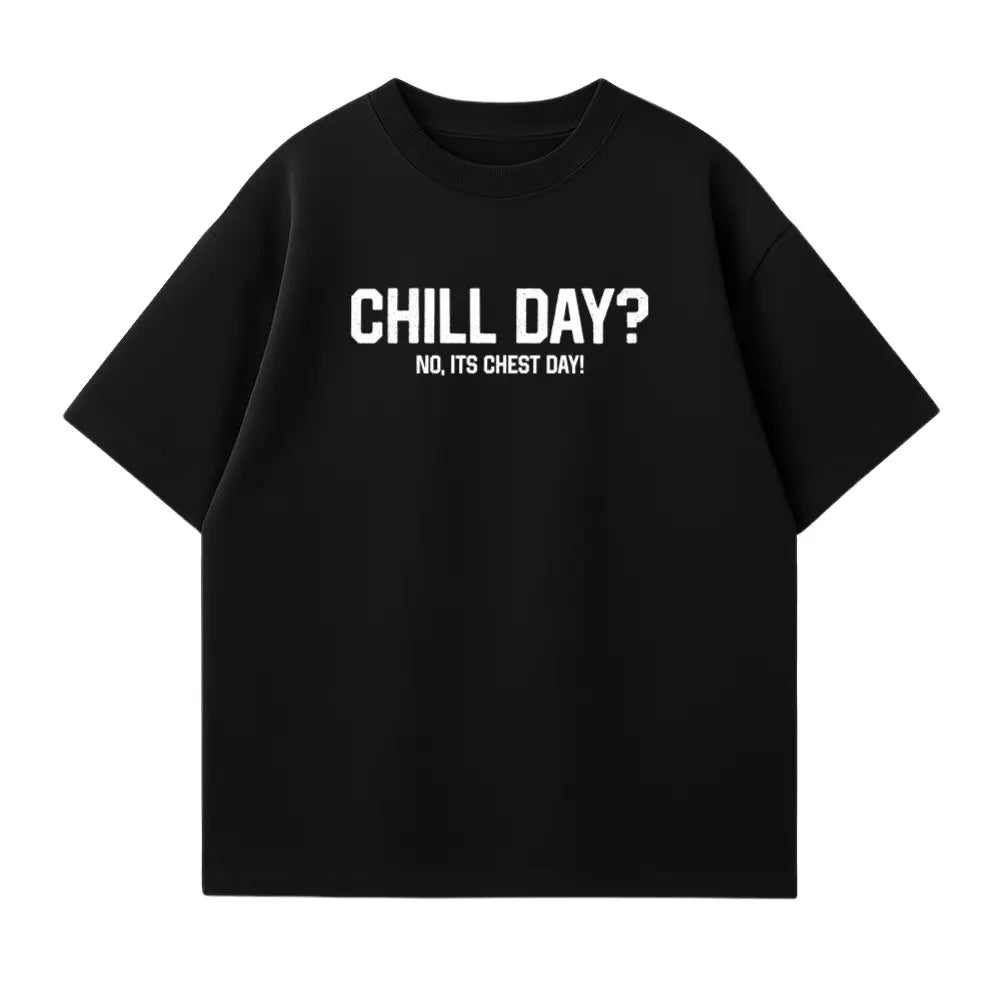 Chill Day? No, Its Chest Day! Oversized Shirt